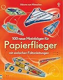 100 neue Motivbögen für Papierflieger: mit einfachen Faltanleitungen (Papierflieger-Reihe)