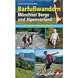 Barfußwandern: Münchner Berge und Alpenvorland. 30 Touren und Barfußerlebnisse für Groß und Klein mit Barfußparks