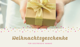 Weihnachtsgeschenke für gestresste Mamas
